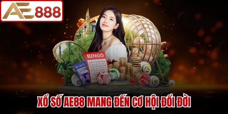 Xổ số AE88 mang đến cơ hội đổi đời cho tay chơi đam mê số học