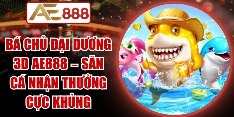 Bá Chủ Đại Dương 3D AE888