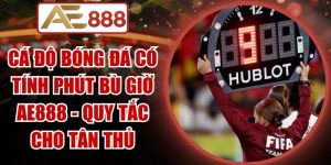 Cá Độ Bóng Đá Có Tính Phút Bù Giờ