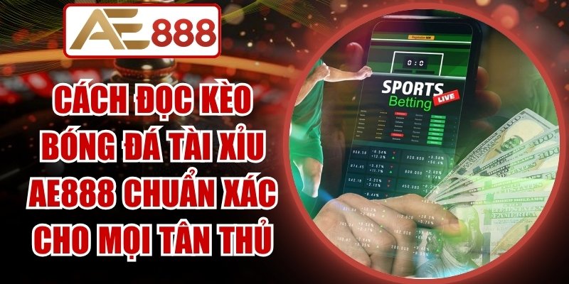 Cách Đọc Kèo Bóng Đá Tài Xỉu