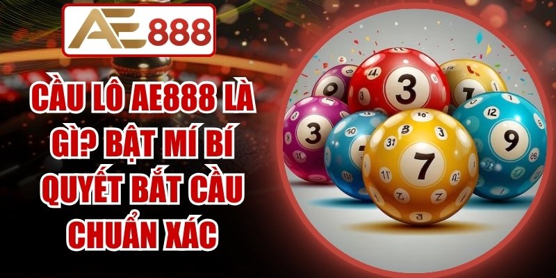 Cầu Lô AE888 Là Gì