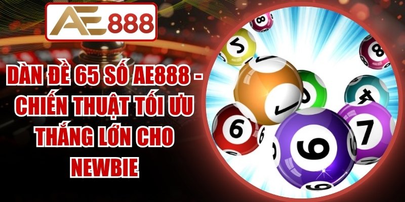 Dàn Đề 65 Số Ae888